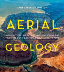 Aerial geology a high altitude tour of North Americas spectacular volcanoes canyons glaciers lakes craters and peaks