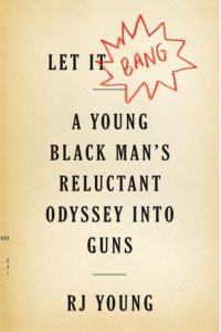Let It Bang A Young Black Man's Reluctant Odyssey into Guns
