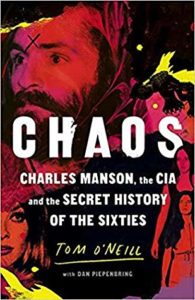 Chaos Charles Manson the CIA and the Secret History of the Sixties by Tom O'Neill with Dan Piepenbring