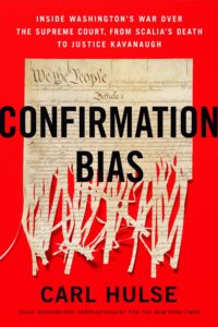 Confirmation Bias Inside Washingtons War Over the Supreme Court from Scalias Death to Justice Kavanaugh by Carl Hulse