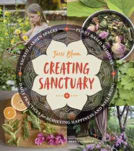 Creating Sanctuary Sacred Garden Spaces Plant Based Medicine Daily Practices to Achieve Happiness Well Being