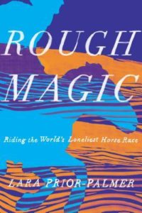 Rough Magic Riding the World's Loneliest Horse Race