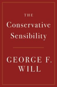 The Conservative Sensibility by George F Will