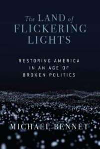 The Land of Flickering Lights Restoring America in an Age of Broken Politics by Michael Bennet