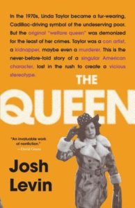 The Queen The Forgotten Life Behind an American Myth by Josh Levin