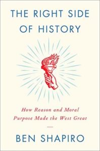 The Right Side of History How Reason and Moral Purpose Made the West Great by Ben Shapiro