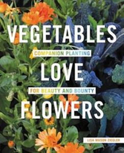 Vegetables Love Flowers Companion Planting for Beauty Bounty