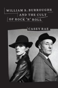 William S Burroughs and the Cult of Rock n Roll by Casey Rae