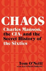 Chaos Charles Manson the CIA and the Secret History of the Sixties by Tom O'Neill