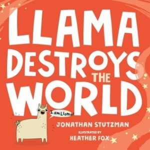 Llama Destroys the World by Jonathan Stutzman