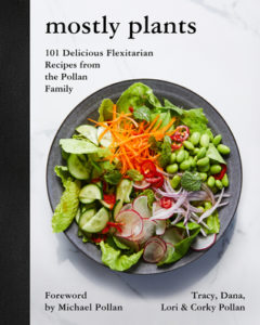 Mostly Plants 101 Delicious Flexitarian Recipes from the Pollan Family by Tracy Pollan