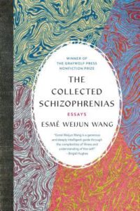 The Collected Schizophrenias Essays by Esme Weijun Wang