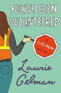 You've been volunteered a class mom novel by Laurie Gelman