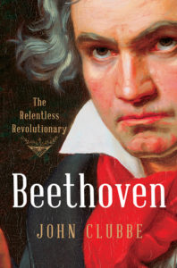Beethoven The Relentless Revolutionary by John Clubbe