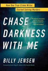 Chase Darkness with Me How One True-Crime Writer Started Solving Murders by Billy Jensen