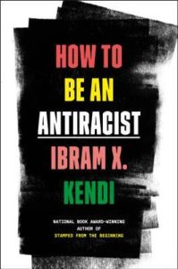 How To Be an Antiracist by Ibram X Kend