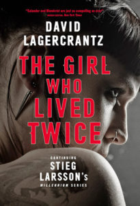 The Girl Who Lived Twice A Lisbeth Salander novel continuing Stieg Larsson's Millennium Series by David Lagercrantz