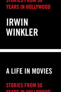 A Life in Movies Stories from 50 years in Hollywood by Irwin Winkler