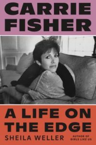 Carrie Fisher A Life on the Edge A Life on the Edge by Sheila Weller