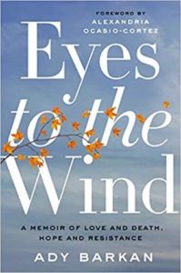 Eyes to the Wind A Memoir of Love and Death, Hope and Resistance by Ady Barkan
