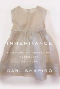 Inheritance A Memoir of Genealogy, Paternity, and Love by Dani Shapiro