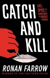 Catch and Kill Lies, Spies, and a Conspiracy to Protect Predators by Ronan Farrow