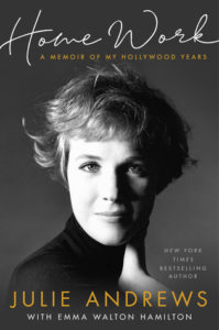 Home Work A Memoir of My Hollywood Years by Julie Andrews with Emma Walton Hamilton