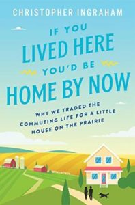 If You Lived Here You’d Be Home by Now Why We Traded the Commuting Life for a Little House on the Prarie by Christopher Ingraham