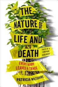 The Nature of Life and Death Every Body Leaves a Trace by Patricia Wiltshire