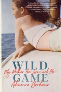 Wild Game My Mother, Her Lover, and Me by Adrienne Brodeur