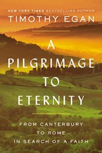 A Pilgrimage to Eternity From Canterbury to Rome in Search of a Faith by Timothy Egan