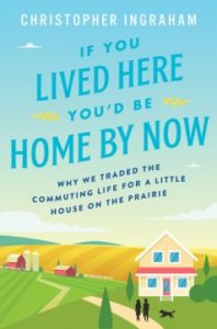 If You Lived Here You’d Be Home By Now Why We Traded the Commuting Life for a Little House on the Prairie by Christopher Ingraham