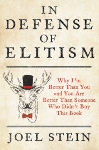 In Defense of Elitism: Why I'm Better Than You and You're Better Than Someone Who Didn't Buy This Book by Joel Stein