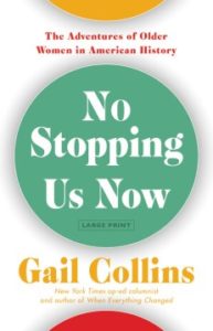 No Stopping Us Now The Adventures of Older Women in American History by Gail Collins