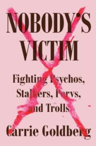 Nobody's Victim Fighting Psychos, Stalkers, Pervs, and Trolls by Carrie Goldberg