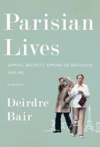 Parisian Lives Samuel Beckett, Simone de Beauvoir, and Me A Memoir by Deirdre Bair