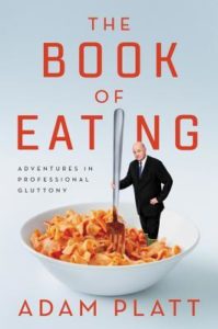 The Book of Eating Adventures in Professional Gluttony by Adam Platt