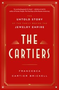 The Cartiers: The Untold Story of the Family Behind the Jewelry Empire by Francesca Cartier Brickell
