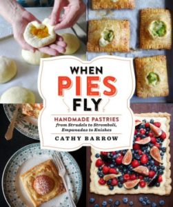 When Pies Fly Handmade Pastries from Strudels to Stromboli, Empanadas to Knishes by Cathy Barrow
