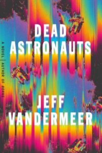 Dead Astronauts by Jeff Vandermeer
