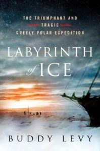 Labyrinth of Ice The Triumphant and Tragic Greely Polar Expedition by Buddy Levy