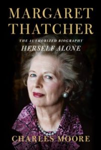 Margaret Thatcher Herself Alone The Authorized Biography by Charles Moore