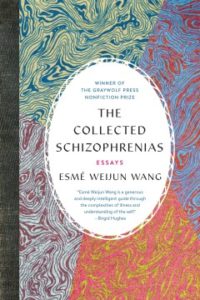 The Collected Schizophrenias by Esme Weijun Wang