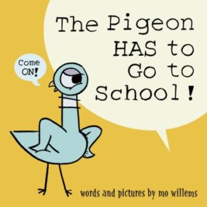 The Pigeon HAS to Go to School by Mo Willems