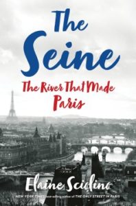 The Seine The River that Made Paris by Elaine Sciolino