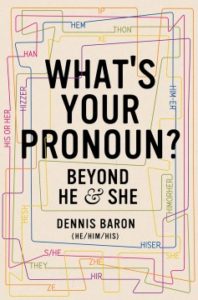 What’s Your Pronoun? Beyond He and She by Dennis Baron