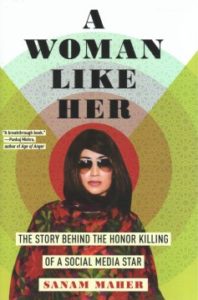  A Woman Like Her: The Story Behind the Honor Killing of a Social Media Star by Sanam Maher