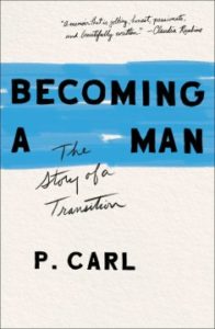 Becoming a Man: The Story of a Transition by P. Carl