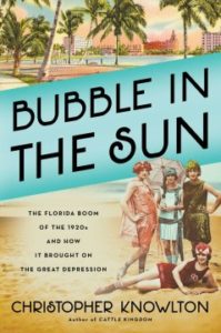  Bubble in the Sun: The Florida Boom of the 1920s and How It Brought on the Great Depression by Christopher Knowlton