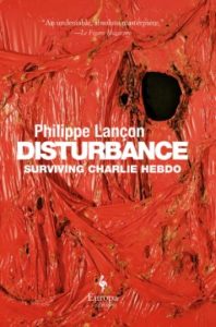 Disturbance: Surviving Charlie Hebdo by Philippe Lançon, translated by Steven Rendall